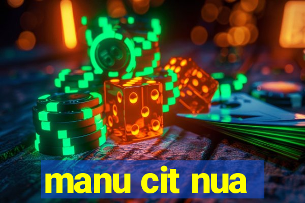 manu cit nua